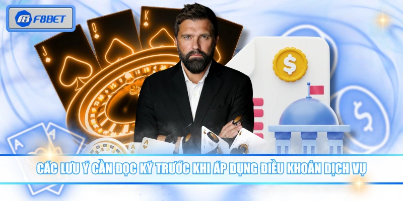 Các lưu ý cần đọc kỹ trước khi áp dụng điều khoản dịch vụ F8BET