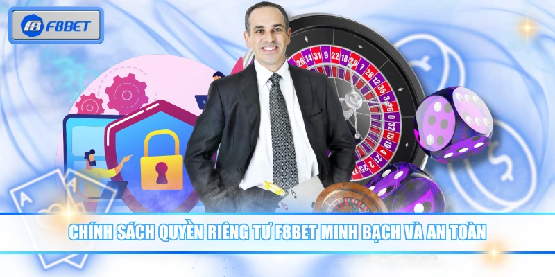 Chính sách quyền riêng tư F8BET minh bạch và an toàn