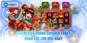 Chơi Chiến Thắng Caishen F8BET Nhận Lộc Lớn Mỗi Ngày