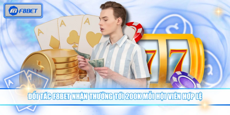 Đối tác F8BET nhận thưởng tới 200K mỗi hội viên hợp lệ