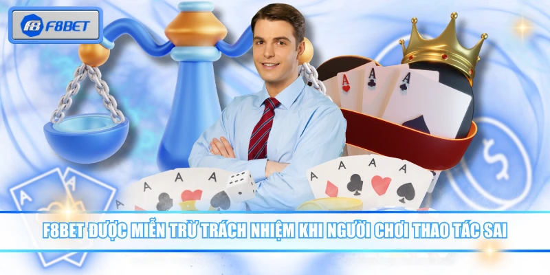 F8BET được miễn trừ trách nhiệm khi người chơi thao tác sai