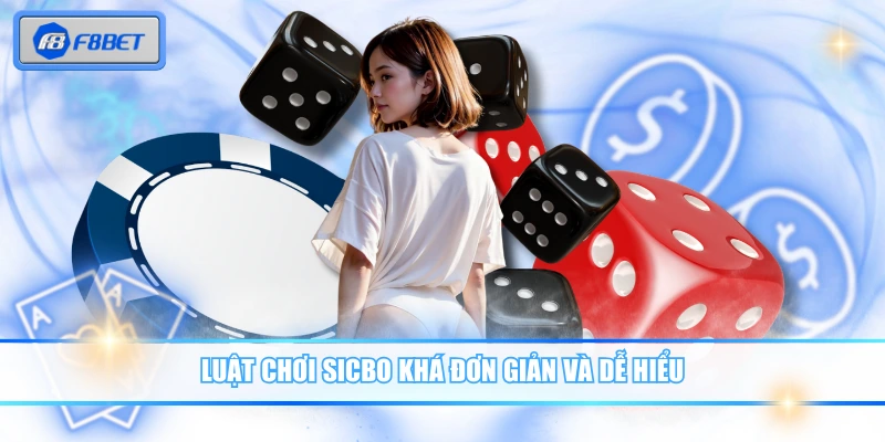 Luật chơi sicbo khá đơn giản và dễ hiểu