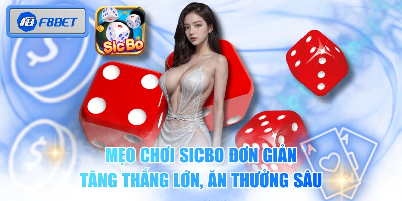 Mẹo Chơi Sicbo Đơn Giản - Tăng Thắng Lớn, Ăn Thưởng Sâu