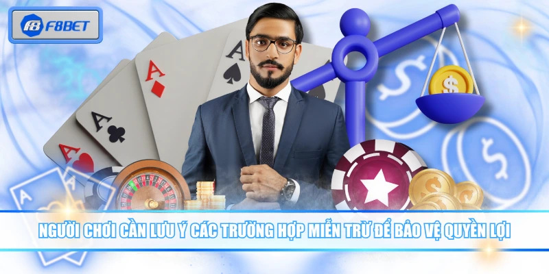 Người chơi cần lưu ý các trường hợp miễn trừ để bảo vệ quyền lợi