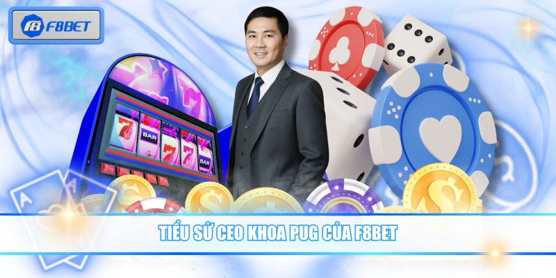 Tiểu sử CEO Khoa Pug của F8BET